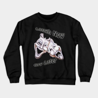 Laugh Now Cry Later Crewneck Sweatshirt